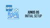 Configuring Juniper Junos OS for the first time