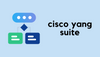 How to Install and Use Cisco YANG Suite?