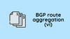 BGP Route Aggregation (VI)