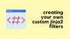 How to Create Custom Jinja2 Filters?