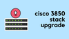 Cisco 3850 Switch Stack Upgrade