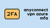Integrate Azure MFA with Cisco AnyConnect VPN