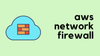 Setup AWS Network Firewall