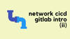 Network CI/CD Pipeline - GitLab Introduction