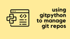 How to Use GitPython to Manage Git Repositories?