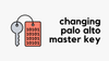 Why You Should Change Palo Alto Master Key?